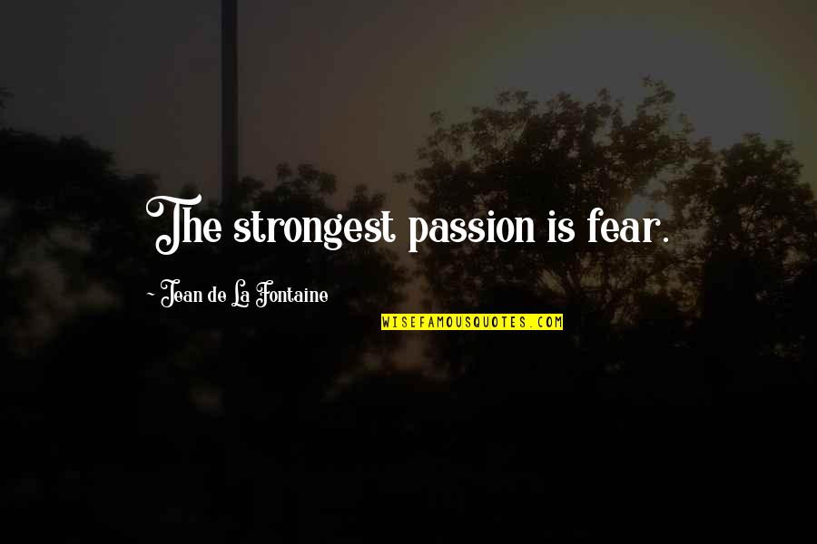 Zygmont Md Quotes By Jean De La Fontaine: The strongest passion is fear.