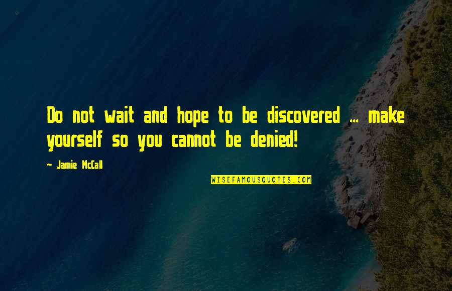 Zygmunt Stary Quotes By Jamie McCall: Do not wait and hope to be discovered