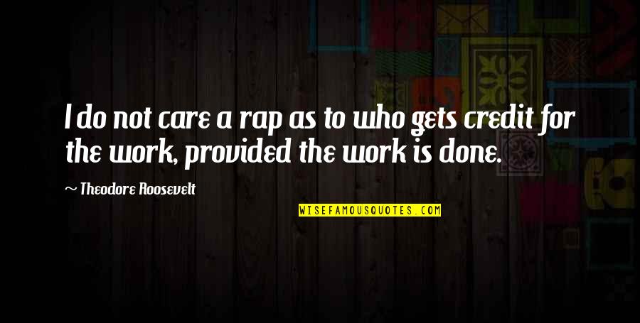 Zygomatic Arches Quotes By Theodore Roosevelt: I do not care a rap as to Zygomatic Arches Quotes By Theodore Roosevelt: I do not care a rap as to