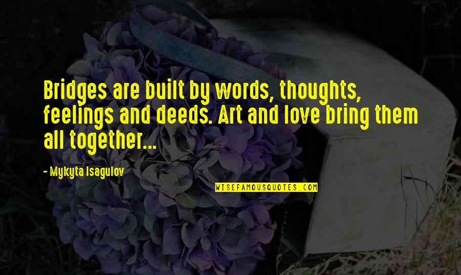 Zygotene Quotes By Mykyta Isagulov: Bridges are built by words, thoughts, feelings and Zygotene Quotes By Mykyta Isagulov: Bridges are built by words, thoughts, feelings and