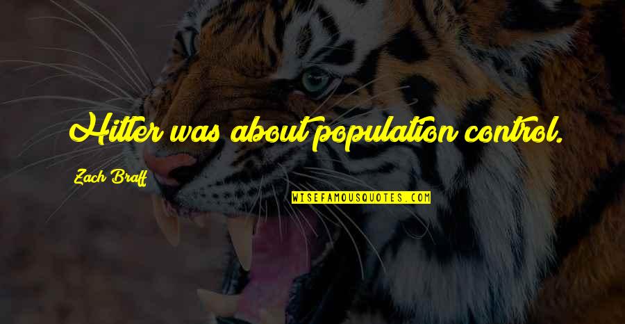 Zygotes Vs Gametes Quotes By Zach Braff: Hitler was about population control. Zygotes Vs Gametes Quotes By Zach Braff: Hitler was about population control.