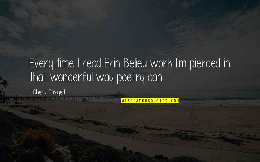 Zygotic Life Quotes By Cheryl Strayed: Every time I read Erin Belieu work I'm