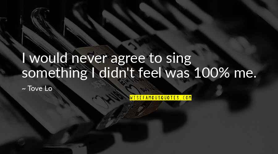 Zykina Lennon Quotes By Tove Lo: I would never agree to sing something I