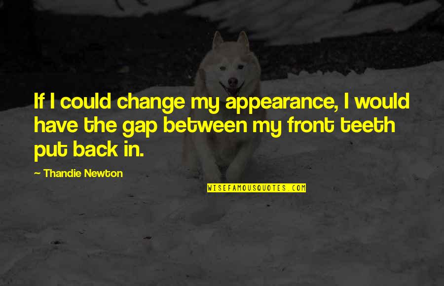 Zykov Kings Quotes By Thandie Newton: If I could change my appearance, I would Zykov Kings Quotes By Thandie Newton: If I could change my appearance, I would