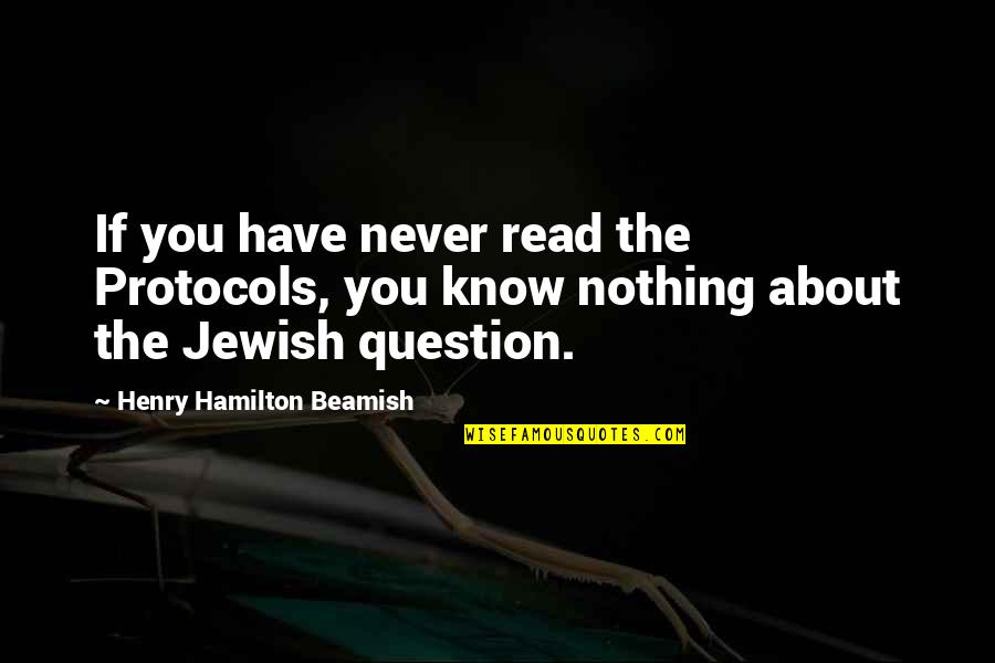 Zylberstein Seattle Quotes By Henry Hamilton Beamish: If you have never read the Protocols, you