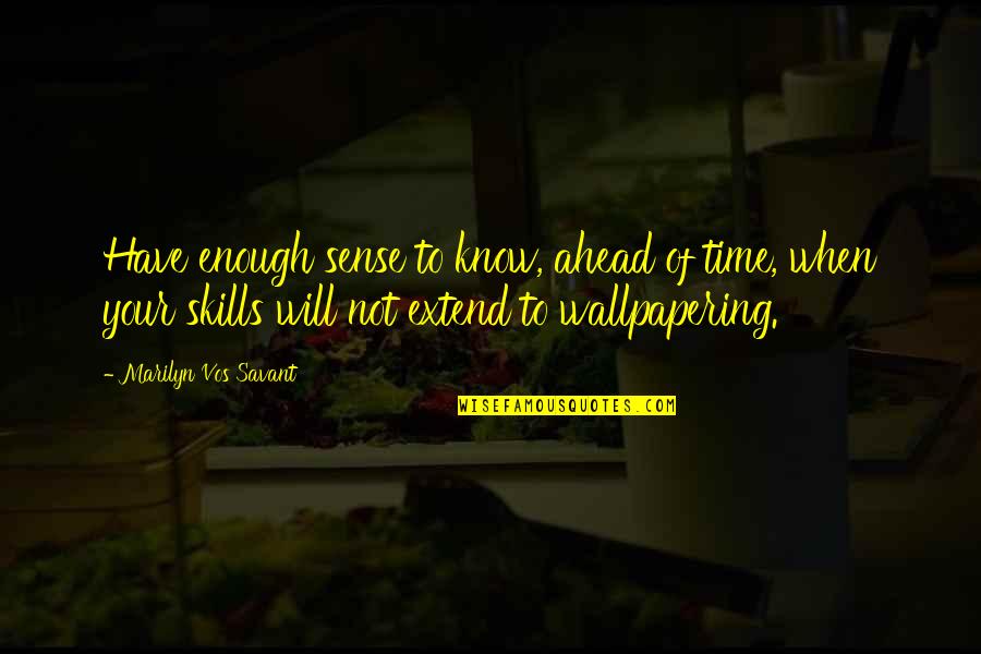 Zylberstein Seattle Quotes By Marilyn Vos Savant: Have enough sense to know, ahead of time,