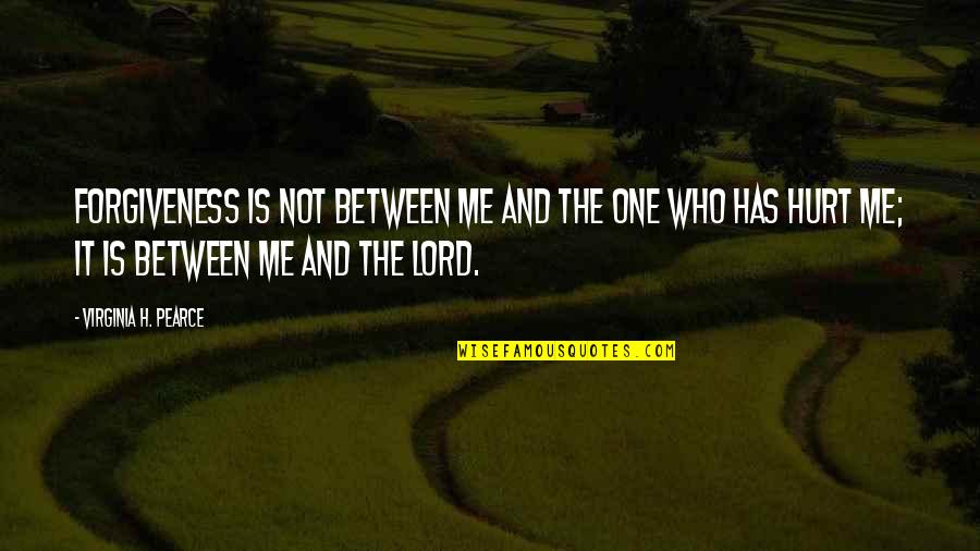 Zylbersteins Quotes By Virginia H. Pearce: Forgiveness is not between me and the one Zylbersteins Quotes By Virginia H. Pearce: Forgiveness is not between me and the one