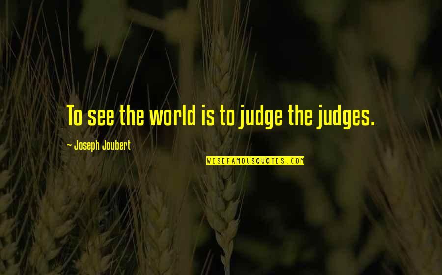 Zylpha Mapp Quotes By Joseph Joubert: To see the world is to judge the Zylpha Mapp Quotes By Joseph Joubert: To see the world is to judge the