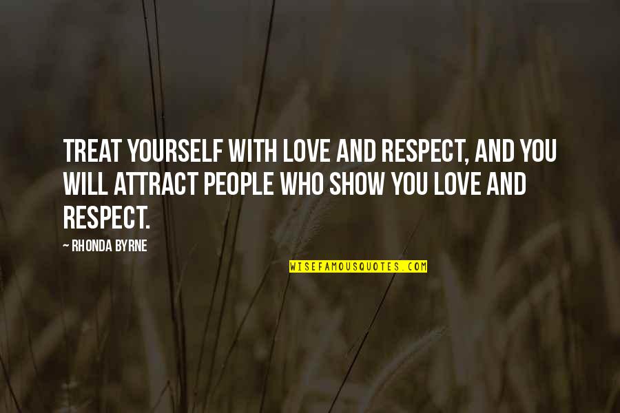 Zymic Jaranillas Birthplace Quotes By Rhonda Byrne: Treat yourself with love and respect, and you Zymic Jaranillas Birthplace Quotes By Rhonda Byrne: Treat yourself with love and respect, and you