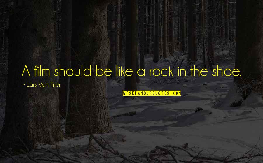 Zyta Laky Quotes By Lars Von Trier: A film should be like a rock in Zyta Laky Quotes By Lars Von Trier: A film should be like a rock in