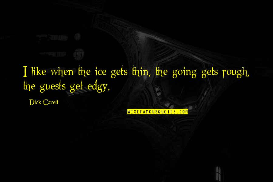 Zyvan Quotes By Dick Cavett: I like when the ice gets thin, the