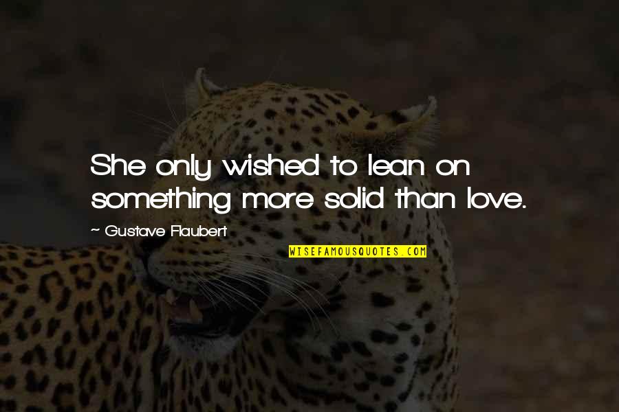 Zyxedist Quotes By Gustave Flaubert: She only wished to lean on something more