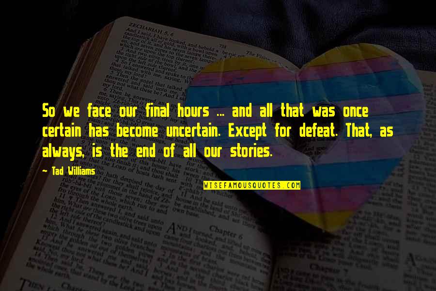 Zyzz And Chestbrah Quotes By Tad Williams: So we face our final hours ... and