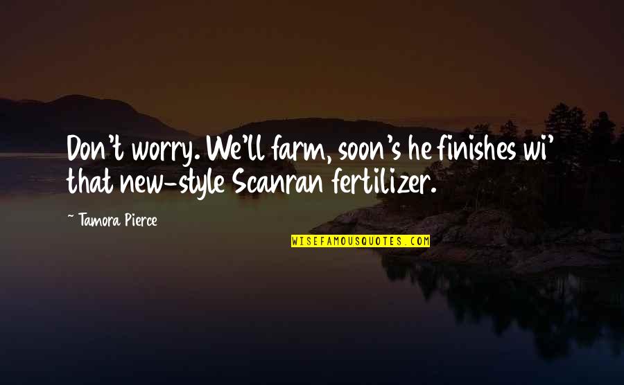Zyzz And Chestbrah Quotes By Tamora Pierce: Don't worry. We'll farm, soon's he finishes wi'