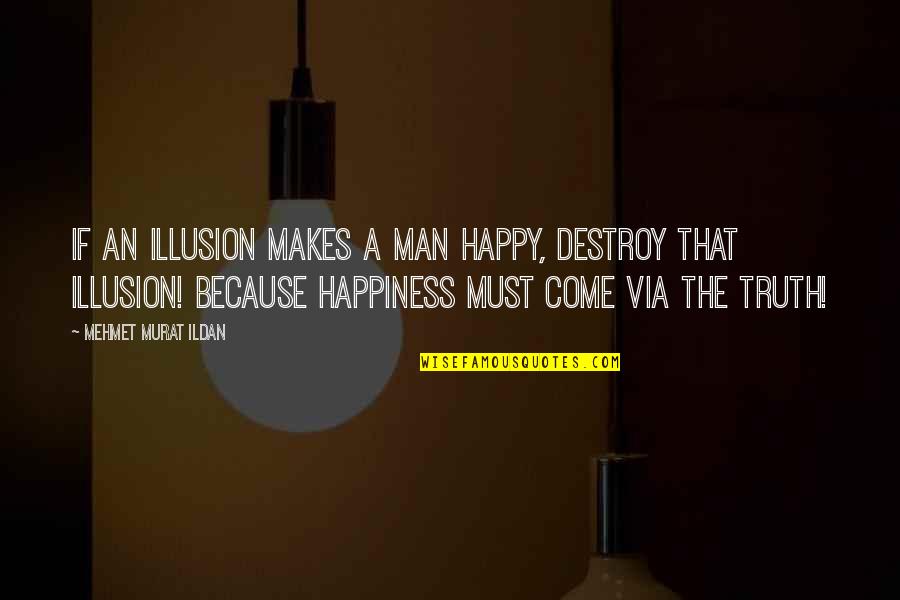 Zyzz Motivation Quotes By Mehmet Murat Ildan: If an illusion makes a man happy, destroy