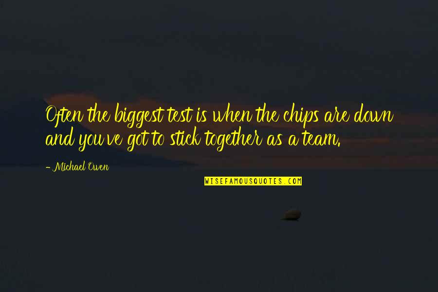 Zzounds Guitars Quotes By Michael Owen: Often the biggest test is when the chips Zzounds Guitars Quotes By Michael Owen: Often the biggest test is when the chips