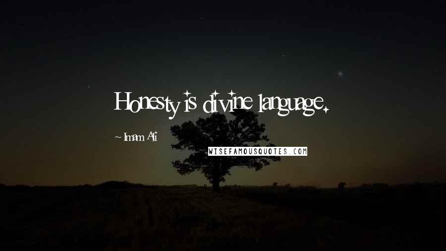 Imam Ali Quotes: Honesty is divine language.