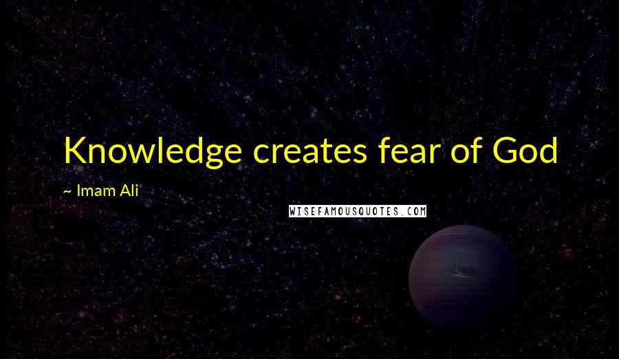Imam Ali Quotes: Knowledge creates fear of God