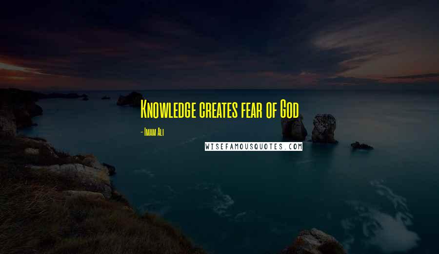 Imam Ali Quotes: Knowledge creates fear of God