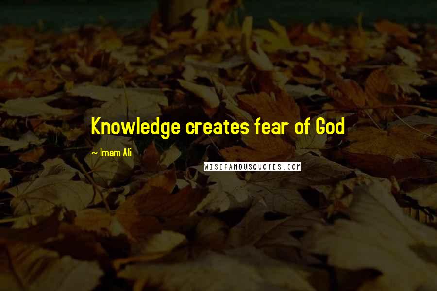 Imam Ali Quotes: Knowledge creates fear of God