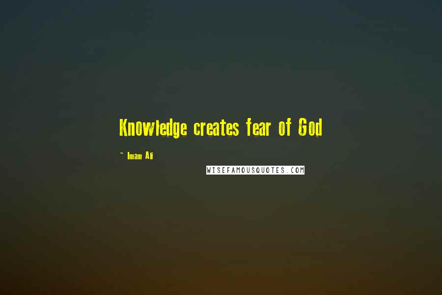 Imam Ali Quotes: Knowledge creates fear of God