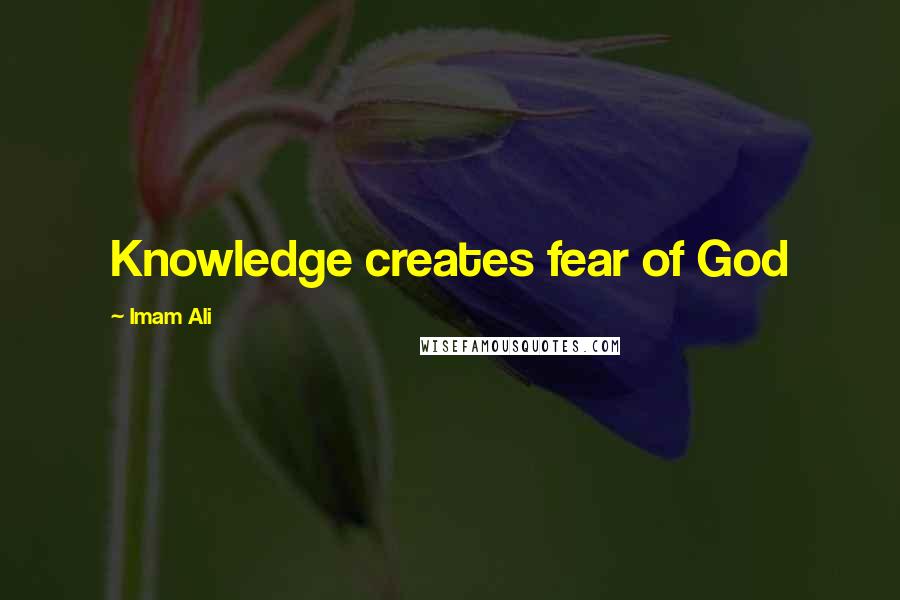 Imam Ali Quotes: Knowledge creates fear of God