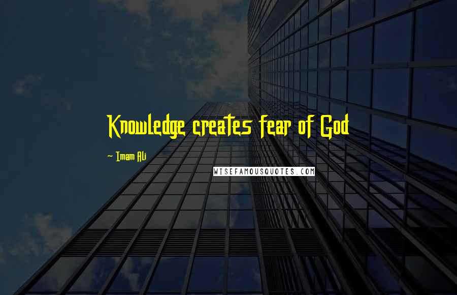 Imam Ali Quotes: Knowledge creates fear of God