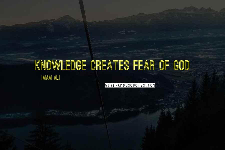 Imam Ali Quotes: Knowledge creates fear of God
