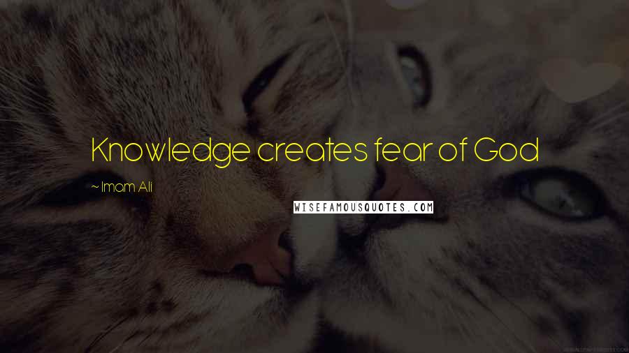 Imam Ali Quotes: Knowledge creates fear of God