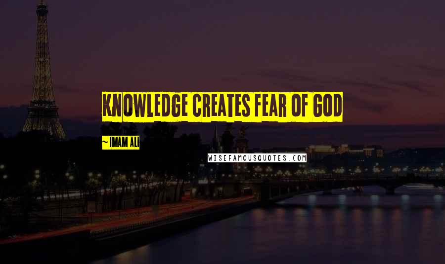 Imam Ali Quotes: Knowledge creates fear of God