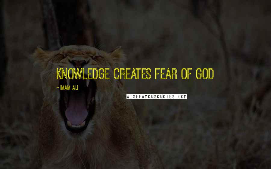 Imam Ali Quotes: Knowledge creates fear of God