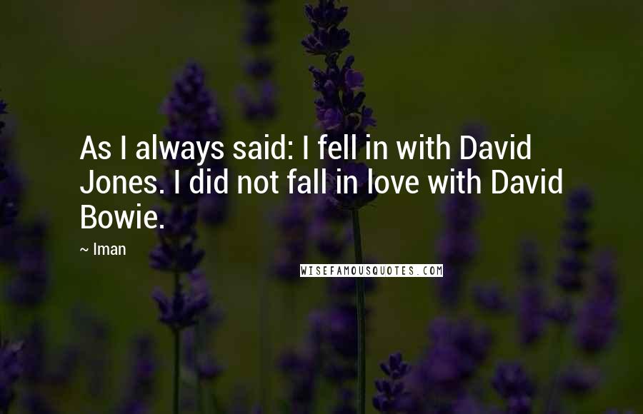 Iman Quotes: As I always said: I fell in with David Jones. I did not fall in love with David Bowie.