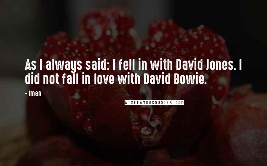 Iman Quotes: As I always said: I fell in with David Jones. I did not fall in love with David Bowie.