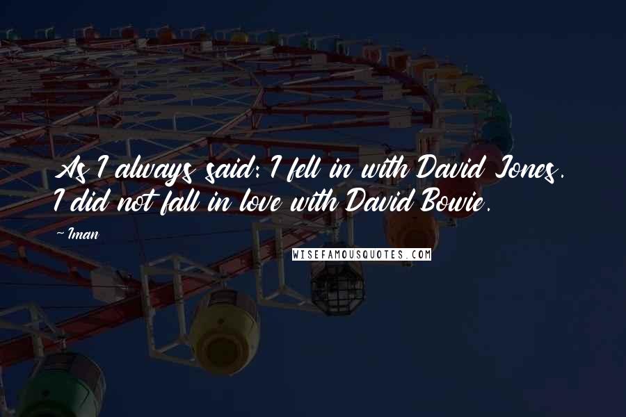 Iman Quotes: As I always said: I fell in with David Jones. I did not fall in love with David Bowie.