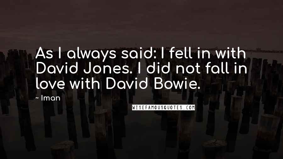 Iman Quotes: As I always said: I fell in with David Jones. I did not fall in love with David Bowie.