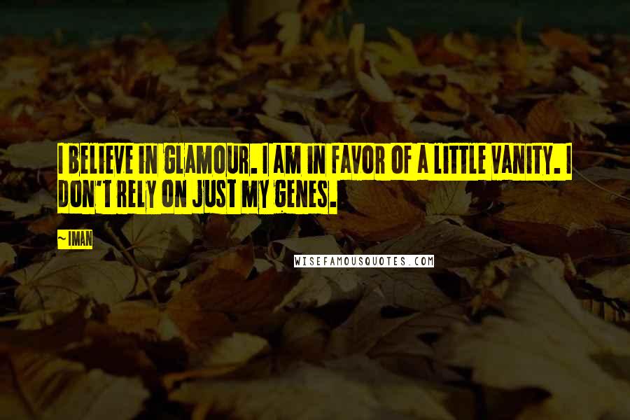 Iman Quotes: I believe in glamour. I am in favor of a little vanity. I don't rely on just my genes.