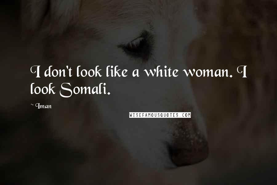 Iman Quotes: I don't look like a white woman. I look Somali.