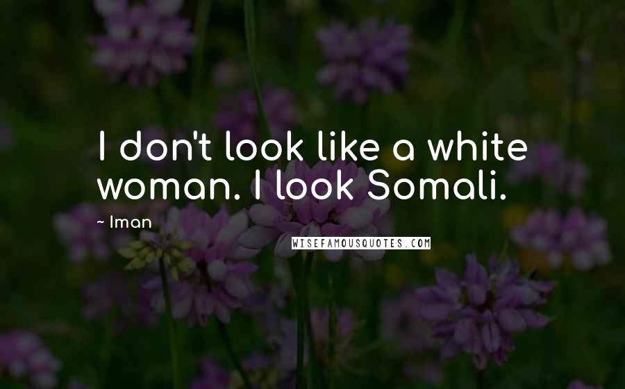 Iman Quotes: I don't look like a white woman. I look Somali.