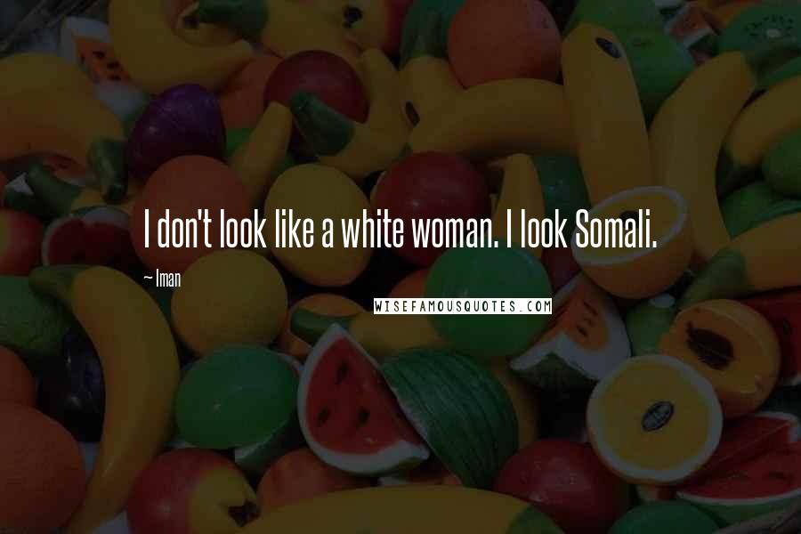 Iman Quotes: I don't look like a white woman. I look Somali.