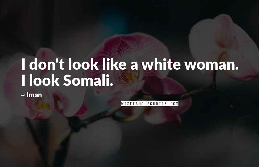 Iman Quotes: I don't look like a white woman. I look Somali.