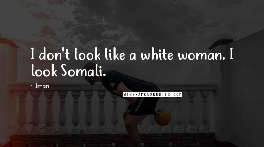 Iman Quotes: I don't look like a white woman. I look Somali.