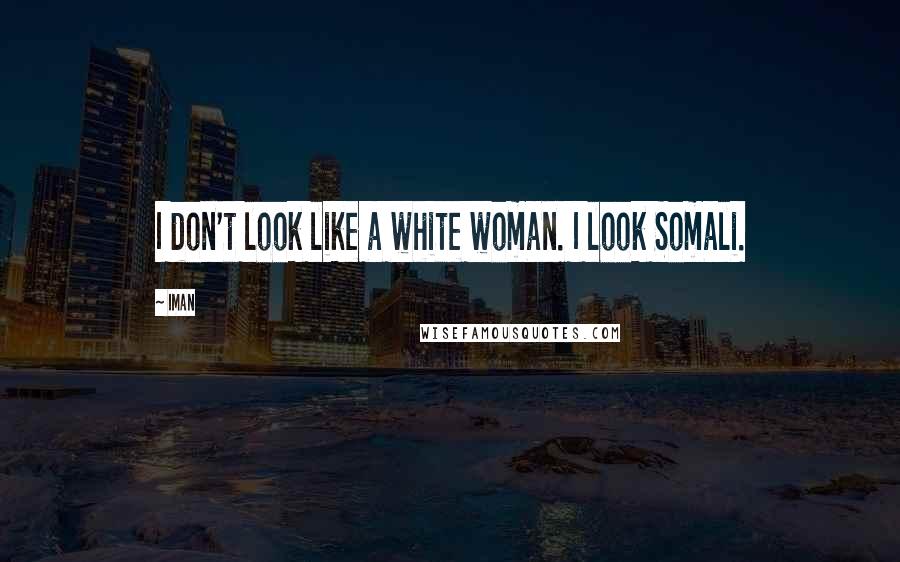 Iman Quotes: I don't look like a white woman. I look Somali.