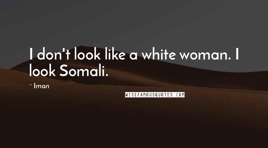 Iman Quotes: I don't look like a white woman. I look Somali.