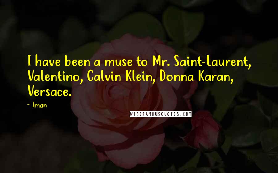 Iman Quotes: I have been a muse to Mr. Saint-Laurent, Valentino, Calvin Klein, Donna Karan, Versace.