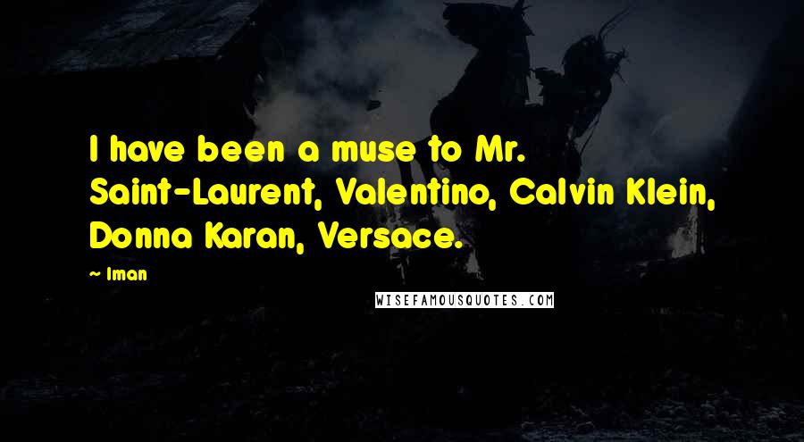 Iman Quotes: I have been a muse to Mr. Saint-Laurent, Valentino, Calvin Klein, Donna Karan, Versace.