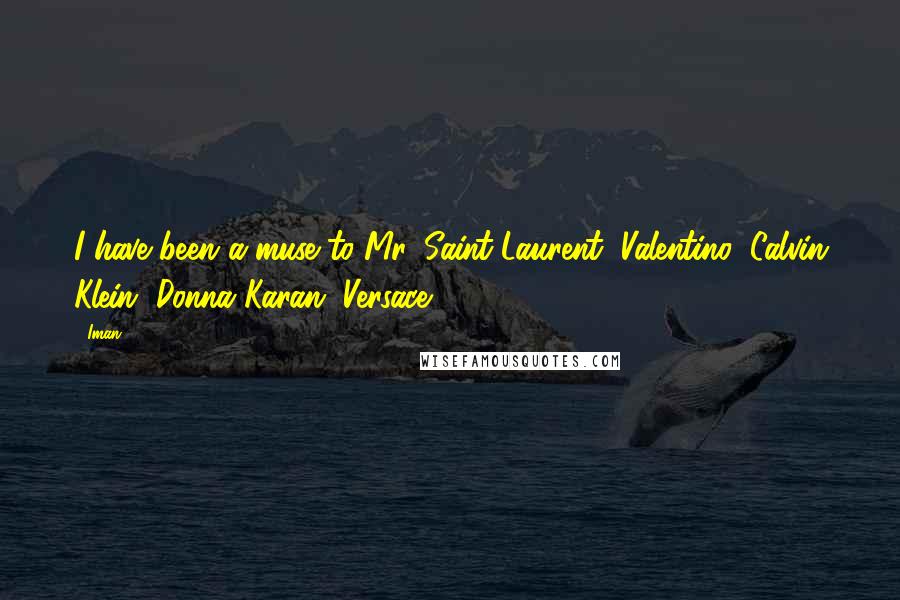 Iman Quotes: I have been a muse to Mr. Saint-Laurent, Valentino, Calvin Klein, Donna Karan, Versace.