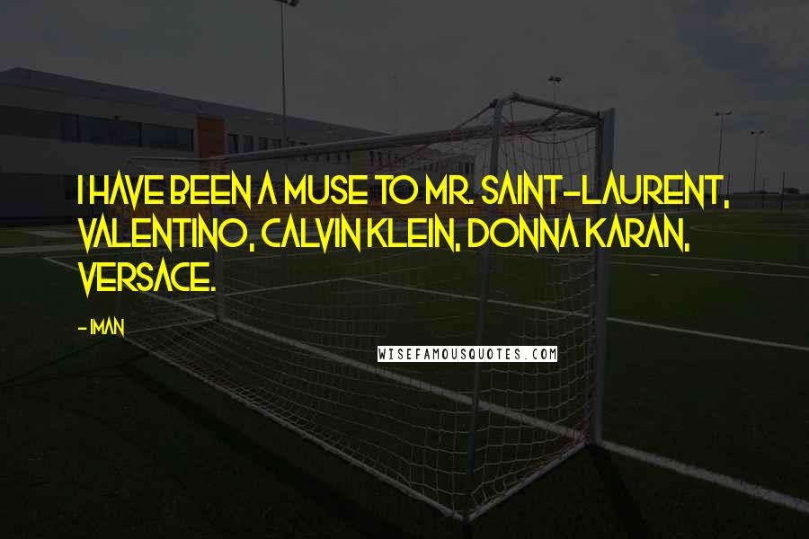 Iman Quotes: I have been a muse to Mr. Saint-Laurent, Valentino, Calvin Klein, Donna Karan, Versace.