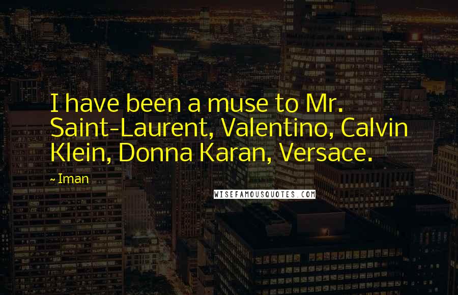 Iman Quotes: I have been a muse to Mr. Saint-Laurent, Valentino, Calvin Klein, Donna Karan, Versace.