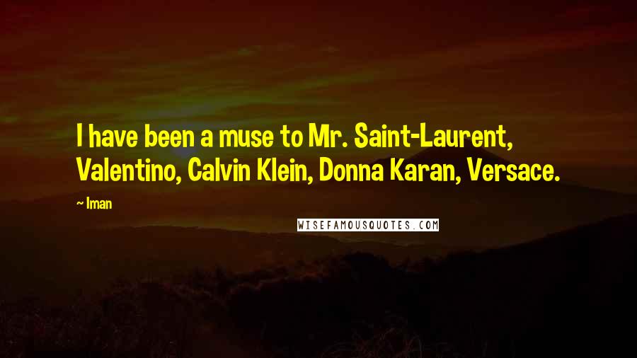 Iman Quotes: I have been a muse to Mr. Saint-Laurent, Valentino, Calvin Klein, Donna Karan, Versace.