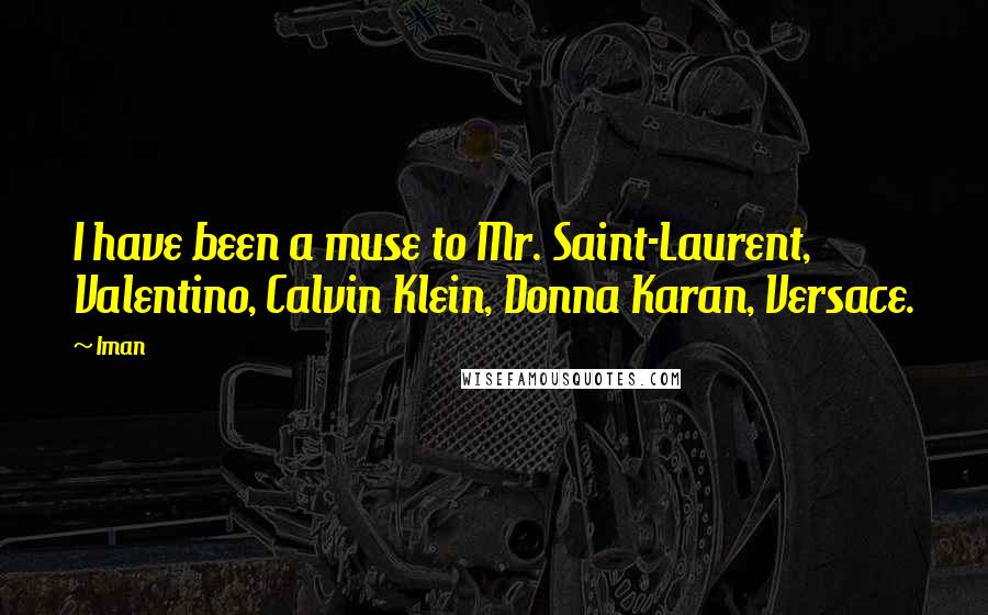 Iman Quotes: I have been a muse to Mr. Saint-Laurent, Valentino, Calvin Klein, Donna Karan, Versace.